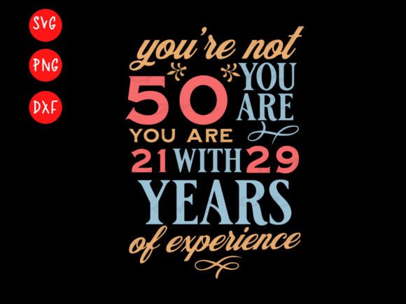 Colorful text design: 'You're not 50, you are 21 with 29 years of experience' on a black background.