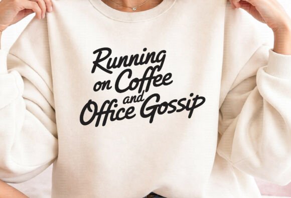 Beige sweatshirt with 'Running on Coffee and Office Gossip' in black script.