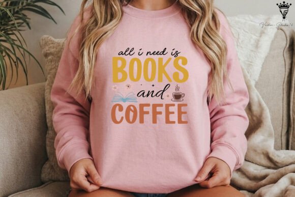 Person wearing a pink sweatshirt with the SVG design 'All I need is books and coffee'.