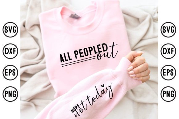 Pink sweatshirt with 'All Peopled out' on the chest and 'Nope not today' on the sleeve, perfect for Cricut crafting.
