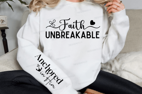 White sweatshirt featuring 'Faith Unbreakable' on chest, 'Anchored in Him' on sleeve.